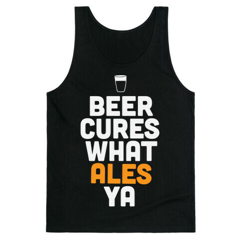 Beer Cures What Ales Ya Tank Top