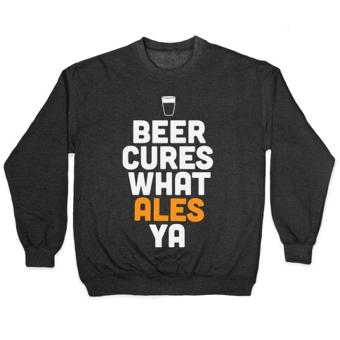 Beer Cures What Ales Ya Pullover