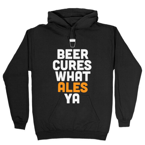 Beer Cures What Ales Ya Hooded Sweatshirt