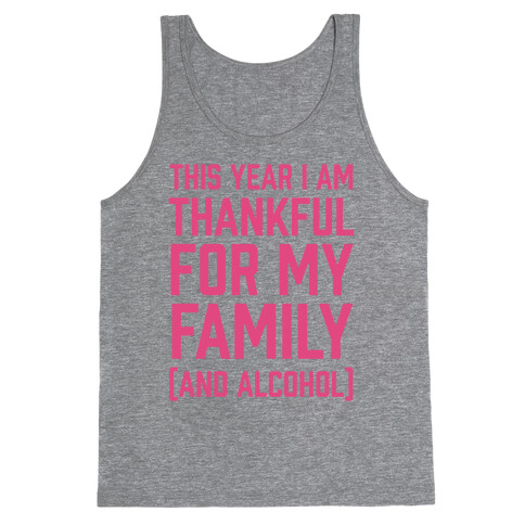 This Year I'm Thankful For My Family (And Alcohol) Tank Top