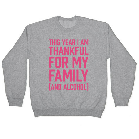This Year I'm Thankful For My Family (And Alcohol) Pullover