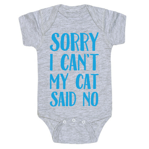 Sorry I Can't My Cat Said No Baby One-Piece