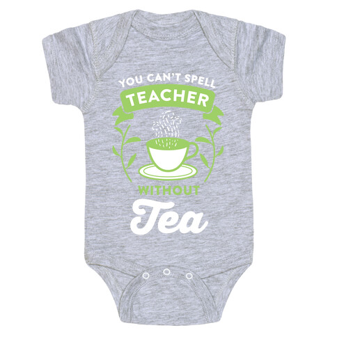 You Can't Spell Teacher Without Tea Baby One-Piece