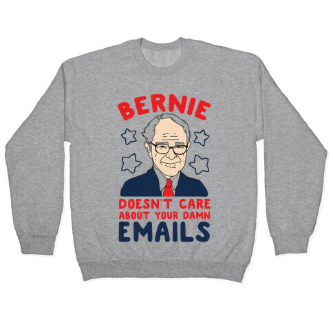 Bernie Doesn't Care about Your Damn Emails Pullover