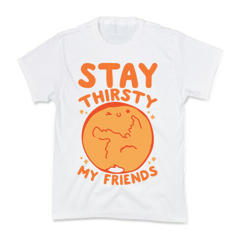 Stay Thirsty My Friends On Mars Kids T-Shirt