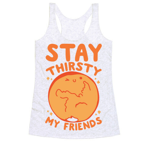 Stay Thirsty My Friends On Mars Racerback Tank Top