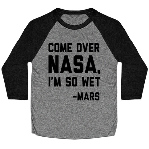 Come Over NASA I'm So Wet Baseball Tee