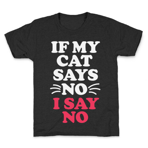 If My Cat Says No, I Say No Kids T-Shirt