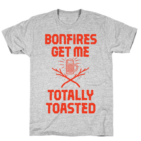 Bonfires Get Me Totally Toasted T-Shirt