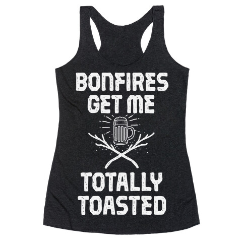 Bonfires Get Me Totally Toasted Racerback Tank Top