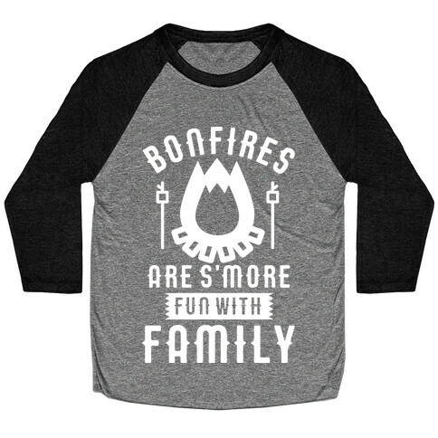 Bonfires Are S'more Fun With Family Baseball Tee