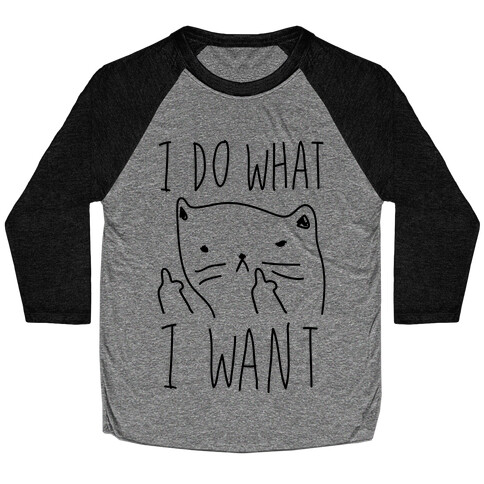 I Do What I Want Cat Baseball Tee