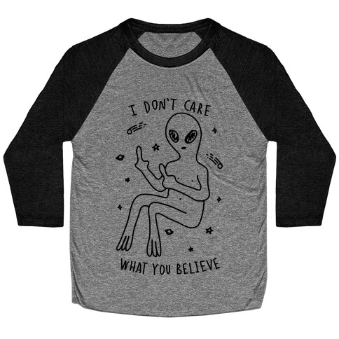 I Don't Care What You Believe Baseball Tee