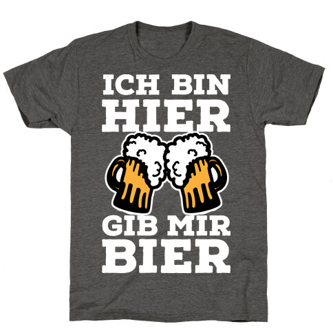 Ich Bin Hier, Gib Mir Bier T-Shirt