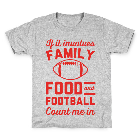 If It Involves Family Food And Football Count Me In Kids T-Shirt