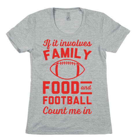 If It Involves Family Food And Football Count Me In Womens T-Shirt