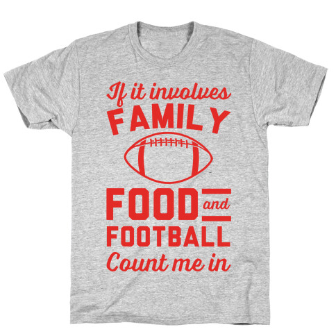 If It Involves Family Food And Football Count Me In T-Shirt