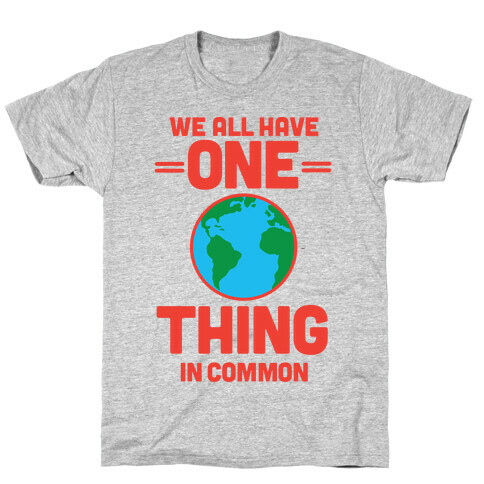 We All Have One Thing In Common T-Shirt