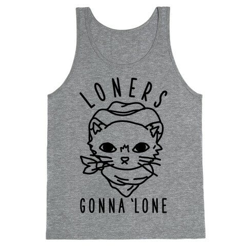 Loners Gonna 'Lone Tank Top