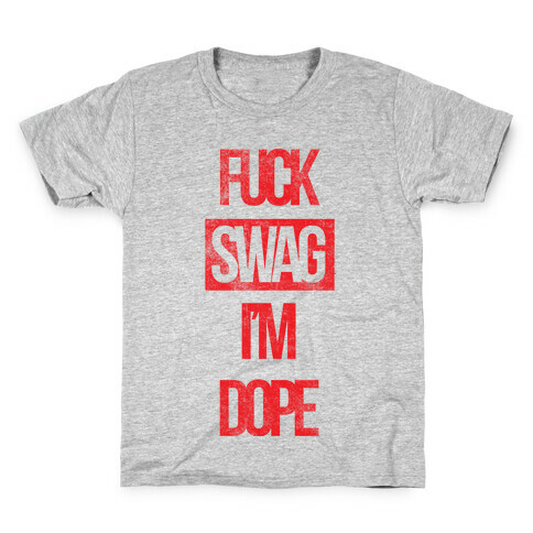 F*** Swag I'm Dope Kids T-Shirt