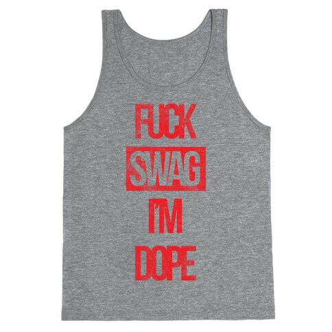 F*** Swag I'm Dope Tank Top