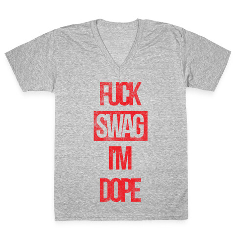 F*** Swag I'm Dope V-Neck Tee Shirt