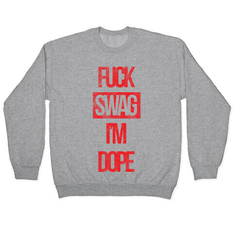 F*** Swag I'm Dope Pullover