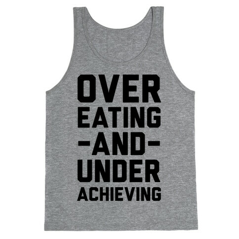 Overeating And Underachieving Tank Top
