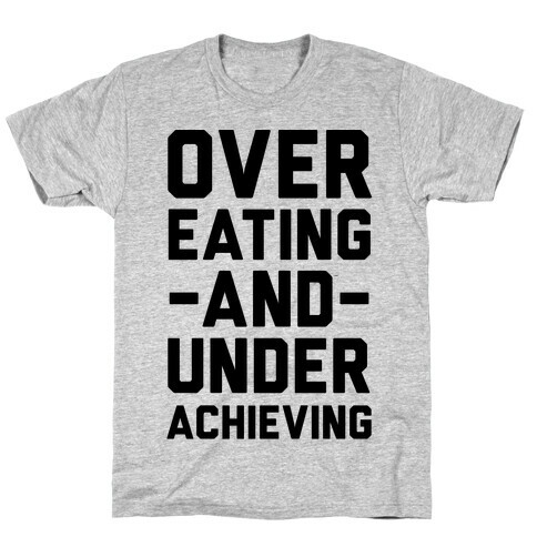 Overeating And Underachieving T-Shirt