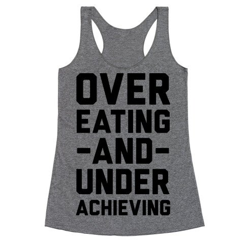 Overeating And Underachieving Racerback Tank Top