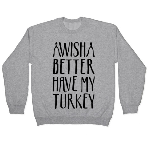 Wish Better Have My Turkey Pullover