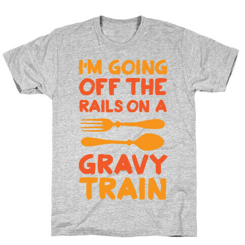 I'm Going Off The Rails On A Gravy Train T-Shirt