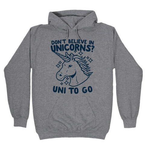 Don't Believe in Unicorns? Uni to Go Hooded Sweatshirt