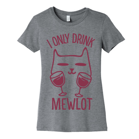 I Only Drink Mewlot Womens T-Shirt