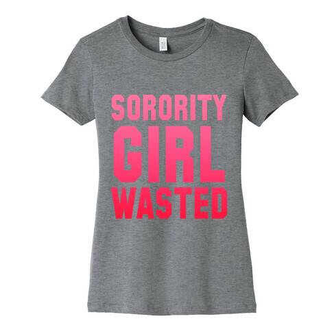 Sorority Girl Wasted Womens T-Shirt