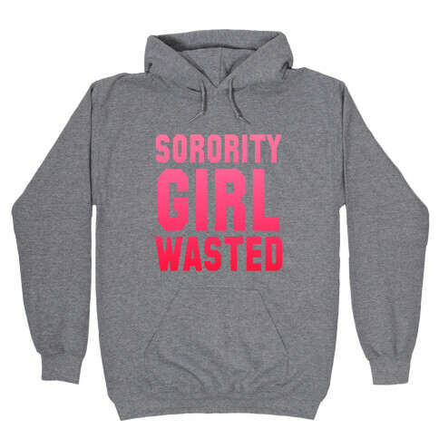 Sorority Girl Wasted Hooded Sweatshirt