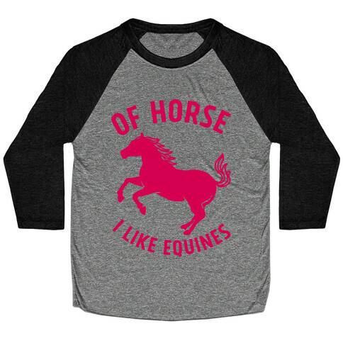 Of Horse I Like Equines Baseball Tee