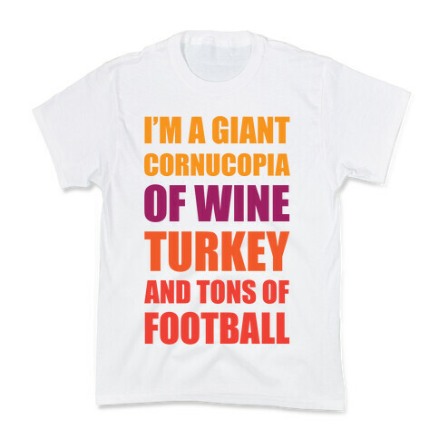 I'm A Giant Cornucopia Of Wine, Turkey, And Tons Of Football Kids T-Shirt