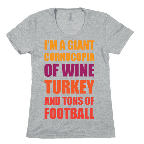 I'm A Giant Cornucopia Of Wine, Turkey, And Tons Of Football Womens T-Shirt