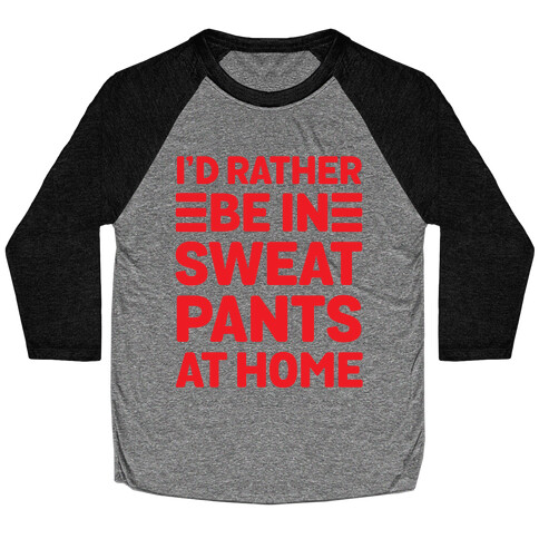 I'd Rather Be In Sweatpants At Home Baseball Tee