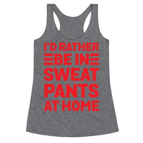 I'd Rather Be In Sweatpants At Home Racerback Tank Top