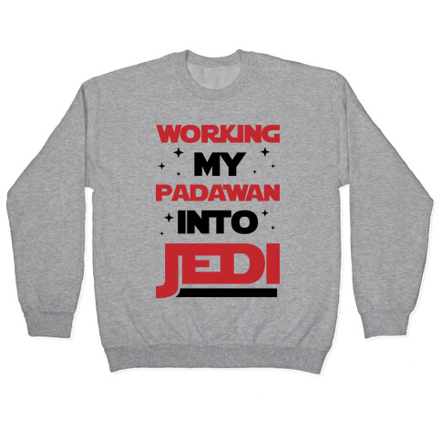 Working My Padawan Into Jedi Pullover