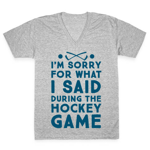 I'm Sorry for What I Said during the Hockey Game V-Neck Tee Shirt