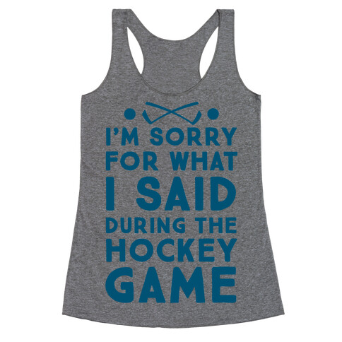 I'm Sorry for What I Said during the Hockey Game Racerback Tank Top