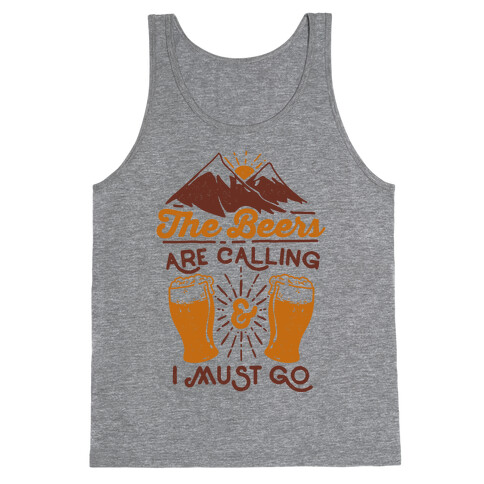 The Beers Are Calling and I Must Go Tank Top