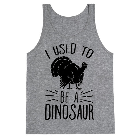 I Used to Be a Dinosaur Tank Top