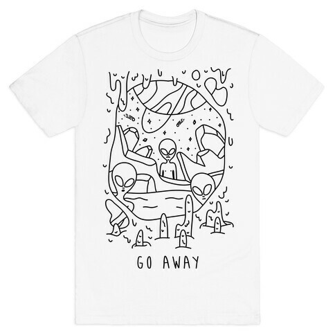 Go Away Aliens T-Shirt