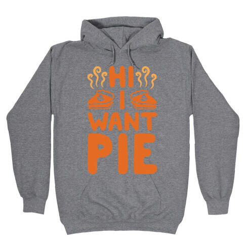 Hi I Want Pie Hooded Sweatshirt