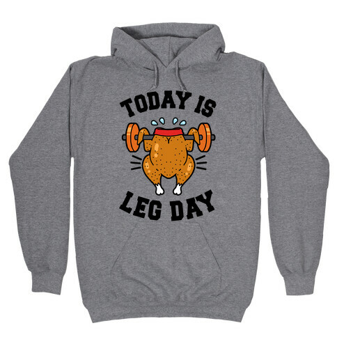 Today is Leg Day (Thanksgiving Turkey) Hooded Sweatshirt