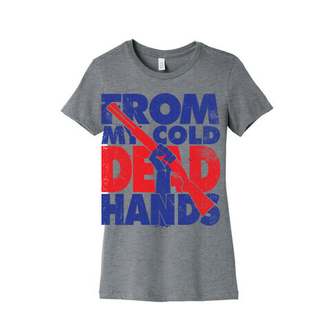 From My Cold Dead Hands Womens T-Shirt